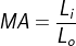 MA = \frac{L_{i}}{L_{o}}
