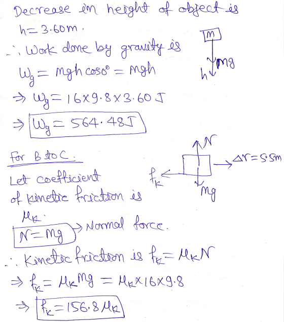 IM Decrease em height of object is h=3.60m. - Work done by gravity is Wg = mgh cosso = righ Wg 516x9.8x3.60 J Wg =564.485 Yon