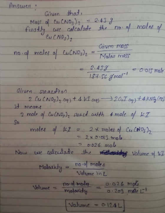 Answer Given that, Mass of cu CNO3)₂ = 2.43 g . finstly we calculate the no. of moles of Cu CNO3)₂ Given mass no of moles of