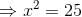 \Rightarrow x^2=25