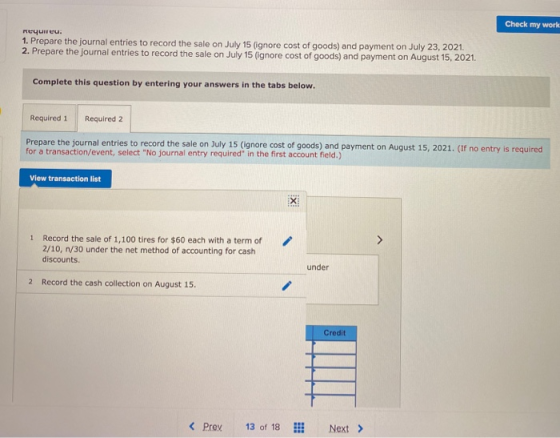 Check my work Reyuncu. 1. Prepare the journal entries to record the sale on July 15 (ignore cost of goods) and payment on Jul