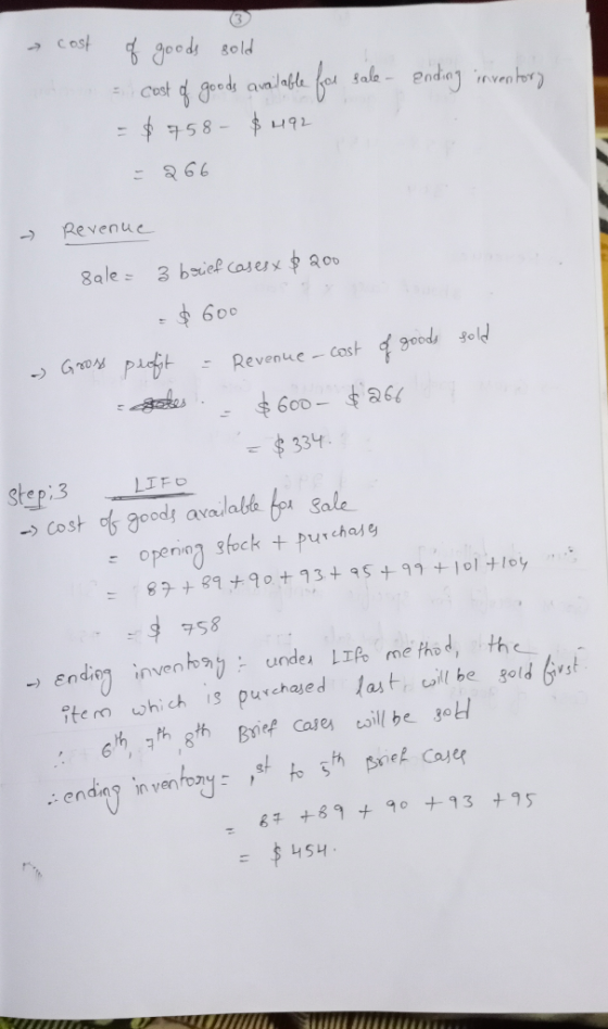 3 cost of goods sold cost of goods available for sale - ending inventory = $758- $492 266 Revenue sale= 3 brief casesx $200 -