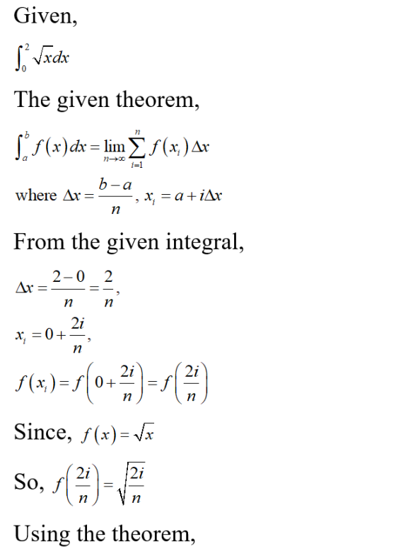 Given, [ Vxdx The given theorem, * $(x) dx = lim Ž f (x)Ar i=1 b-a where Ar= 2 X; = a +iAr n From the given integral, 2-0 2 A