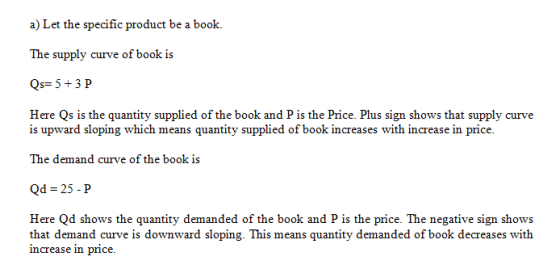 a) Let the specific product be a book. The supply curve of book is Here Qs is the quantity supplied of the book and P is the
