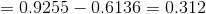=0.9255 - 0.6136 = 0.312