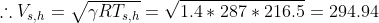 .. Vs.h = VRT..n= V1.4 * 287 * 216.5 = 294.94