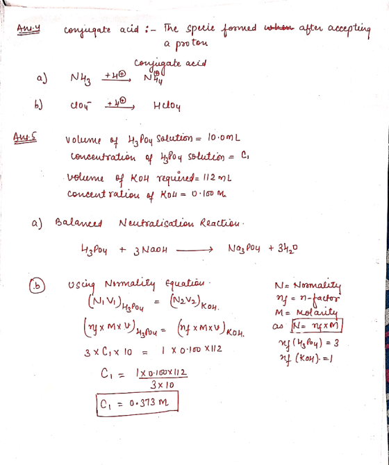 Ans.y conjugate acid :- The specie formed when after accepting a protou conjugate acid NH3 +40 Nay b) clou 40 Helou Auss 10.0