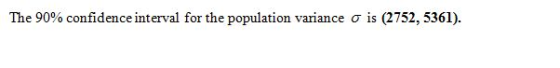 The 90% confidence interval for the population variance ois (2752, 5361).