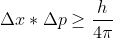 \Delta x*\Delta p\geq \frac{h}{4\pi }