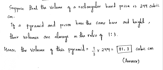 q cm. Suppose that the volume of a reclangular based prism is 244 cubic If a pyramid and have the same base and height their