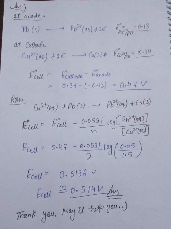 ds) at anade. NA 0 Pb (5) — Pb2+(aq) + 2€ povpb-0.13 at Cathade Cu2+ (aq) the Culs) & Euten = 0.34 Ecell - Ecathade - Canode