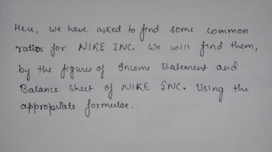 common We Here, we have asked to find some ratios for NIKE INC. will find them, by the figures of Income Statement and Balanc