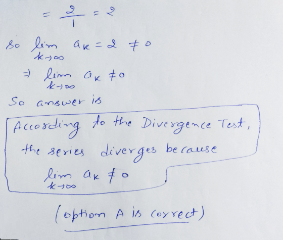 1 우 So lim ar=2 to ko - lim ax to kto So answer is According to the Divergence Test, the series diverges because lim auto kto