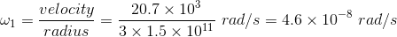 \omega_1=\frac{velocity}{radius}=\frac{20.7\times10^3}{3\times1.5\times10^{11}}\ rad/s=4.6\times10^{-8}\ rad/s
