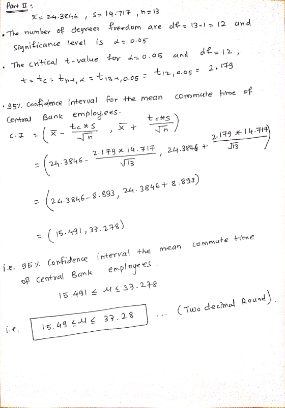Part II : . X = 24.3846 S= 14.717, n=13 The number of degrees freedom are at: 13-1 = 12 and is L=0.05 and df=12, The critical