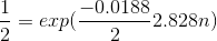 \frac{1}{2}= exp(\frac{-0.0188}{2}2.828n)