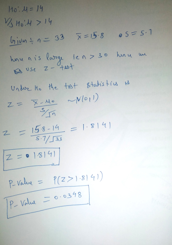 - Ho.l=14 V/ Hoill> 14 Given & n = 33 7 = 15.8 s=5.1 honen is large ien> 30 henu un a use - test is Under to the 2= X-Mo test
