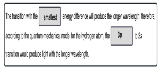 The transition with the smallest energy difference will produce the longer wavelength, therefore, 3p to 25 | acording to the
