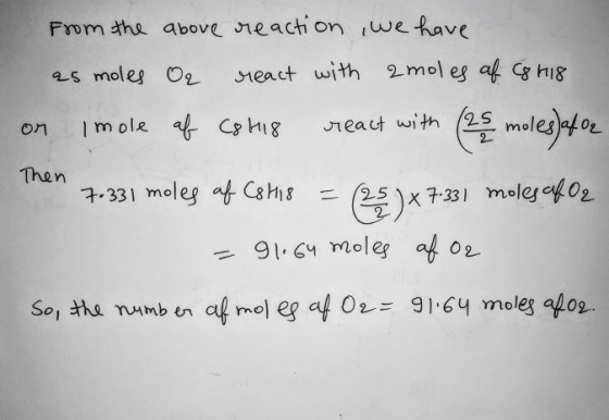 From the above neachi on we have react with 2mol eg a Cg h18 as moles 0e react with (25 moleso 1 mole aC HIg on Then 7331 mel