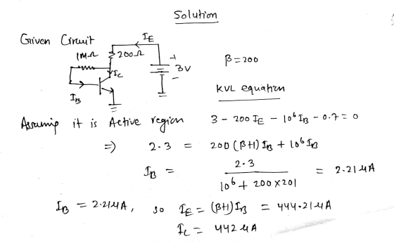 Solution Given Circuit IE (M. 2001 + B=200 3v YIC KUL equation IB 3- 200 IE 106 113 -0.7=0 Assuming it is Active region -) 2-