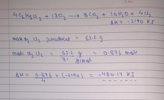 P. NO: 4 C2 Hgc, +130, 800, + 10 H₂O + 402 AH= - 2190 Ks mall of a produced a 62.2g male de c mal dy h = = 62.2 g = 0.876 mol