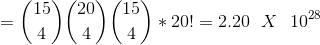 = \binom{15}{4}\binom{20}{4}\binom{15}{4}*20! = 2.20 \ \ X \ \ 10^{28}
