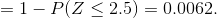 = 1- P(Z < 2.5) = 0.0062.