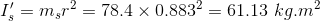 I_{s}'=m_sr^2=78.4\times 0.883^2=61.13\ kg.m^2