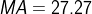 MA = 27.27