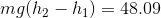 mg(h_{2}-h_{1})=48.09