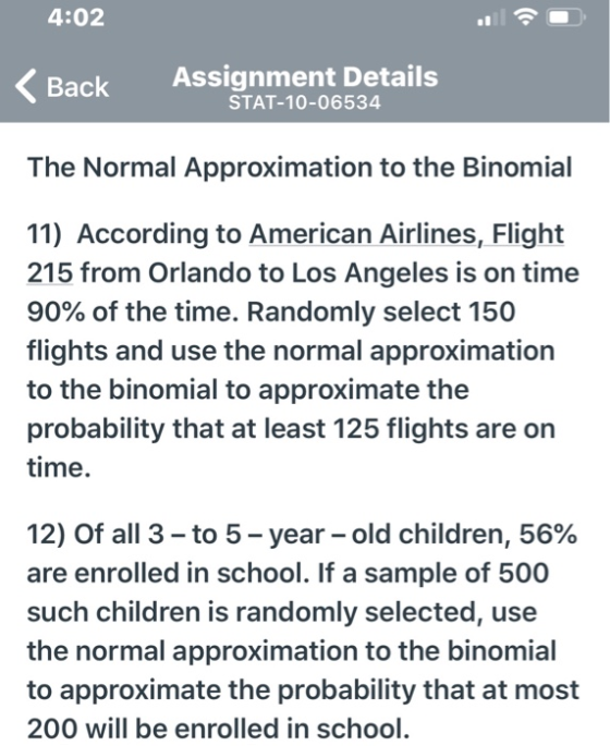 4:02 < Back Assignment Details STAT-10-06534 The Normal Approximation to the Binomial 11) According to American Airlines, Fli