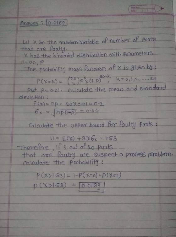 Page No Date: Answer: 0.0169) Let X be the random Variable of number of parts! that are faulty. X has the binomial distributi