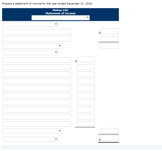 Prepare a statement of income for the year ended December 31, 2020. Mahon Ltd. Statement of Income