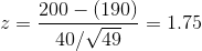 z=\frac{200-(190)}{40/\sqrt{49}} =1.75
