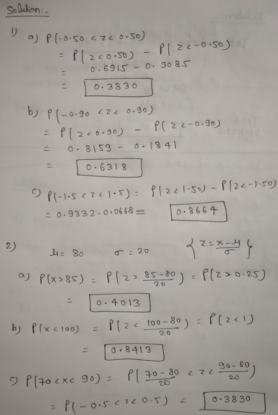 solution: - a) P(-0.50 cze 0-50) P[200.50) Plze-0.50) - 0.6915 -0. 3085 - こ 0.3830 b) P(-0.go = L22 0.go) Plzco.go) PlZ2-0.90
