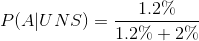 P( A | UNS) = \frac{1.2\%}{1.2\%+2\%}