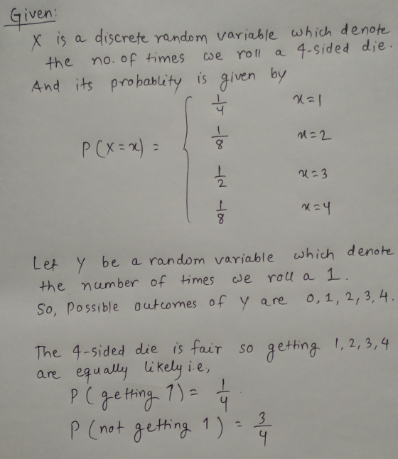 Given we roll x is a discrete random variable which denote the no. of times a 4-sided die And its probablity is given by 는 Uz