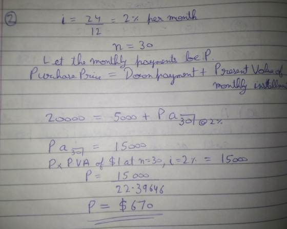 i = 24 12 24 = 2% per month n = 30 Let the monthly payments be iP. Puchare Price = Doon payment & Present Value of monthly in