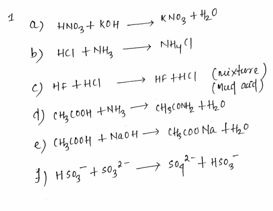 1 a) HNO a) HNO2+ KOH - b) HCl + NH3 - KNO3 + H2O Ntly cl med atd> C) HF + HCl - HFTHCL (nexture) d) CH3COOH + NH3 CH₃cOntz t