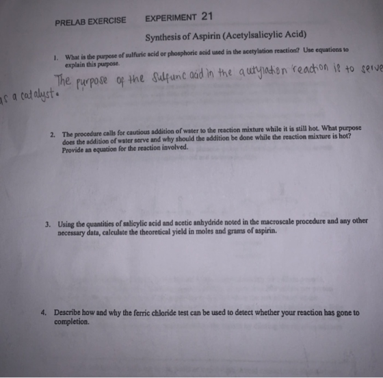 PRELAB EXERCISE EXPERIMENT 21 Synthesis of Aspirin (Acetylsalicylic Acid) 1. What is the purpose of sulfuric acid or phosphor