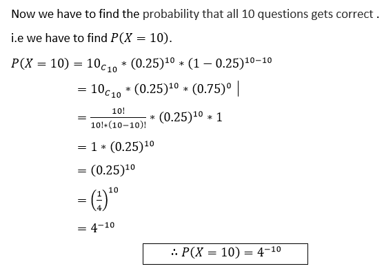 Now we have to find the probability that all 10 questions gets correct. i.e we have to find P(X = 10). P(X = 10) = 10cn* (0.2