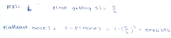 PC5) = to penot getting 5) = olu pratleast once ) = 1 - Penone) 1-(0) -0.421296