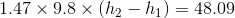 1.47\times 9.8\times(h_{2}-h_{1})=48.09