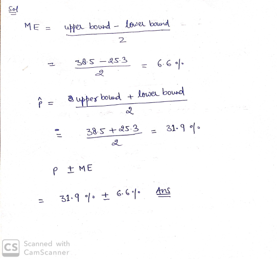 ME = upper bound - lower bound 2 = 38.5–85.3 5 - 25.3 = 6.60% ² = upper bound + lower bound 2 38.5+25.3 = 31.9 10 ? q P I ME