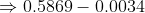 \Rightarrow 0.5869-0.0034
