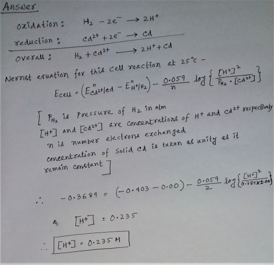 Answer oxidation: H₂ - zé 2H+ reduction : Ca2+ + 20 cd overall : H₂ + Cd²+ 2H+ + cd Nernst equation for this cell reaction at