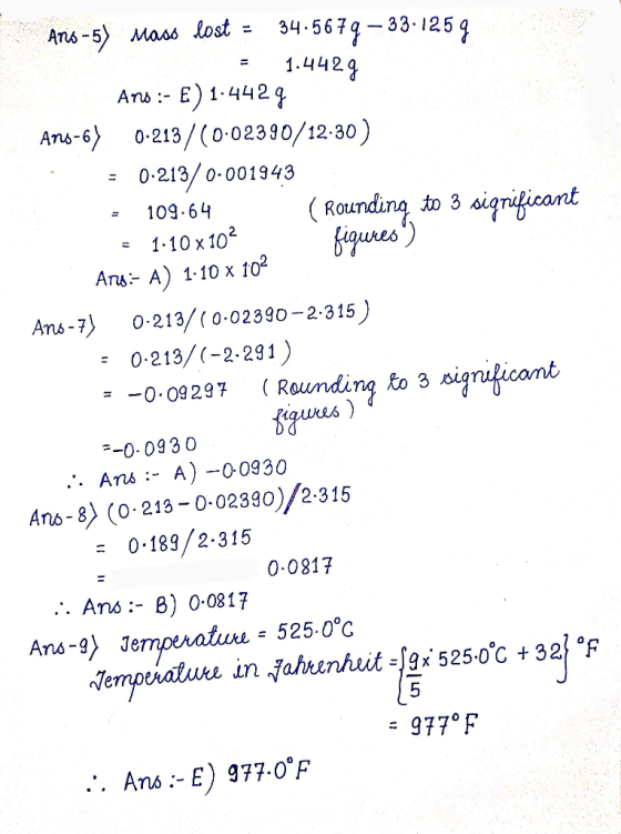 Ans :- Ano -5) Mass lost 34.5679 – 33.1259 1.4429 E) 1.4429 Ans-6) 0.213/(0-02390/12-30) 0-213/ 0.001943 (Rounding to 3 signi