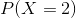 P(X=2)