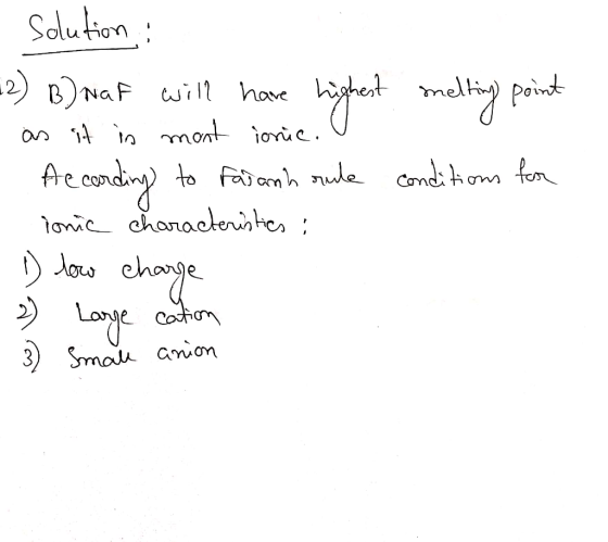 solution: -2) B) Naf will have highest melting point as it in mont ionic. I 1. According to Fasanh rule conditions for - loni