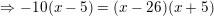 \small \Rightarrow -10(x-5)=(x-26)(x+5)